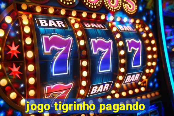 jogo tigrinho pagando